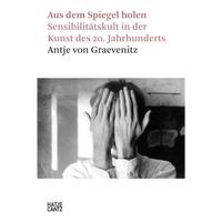 The book cover for Aus dem Spiegel holen Sensibilitätskult in der Kunst des 20. Jahrhunderts by Antje von Graevenitz. A grainy, black-and-white photograph shows a person in a white collared shirt covering their face with both hands. The title is in a muted pink font above the image, and the Hatje Cantz publisher logo is at the bottom.