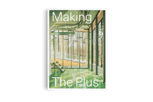 The cover of the book Making The Plus, published by Hatje Cantz. The image shows the sunlit interior of a modern building with a glossy green floor and large glass walls looking out onto a pine forest.