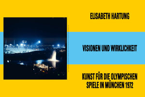 A book cover with a yellow and light blue background. On the left is a nighttime photo of the illuminated Munich Olympic Park and a fountain. On the right, bold black text in German reads: Elisabeth Hartung, Visionen und Wirklichkeit, and Kunst für die Olympischen Spiele in München 1972.