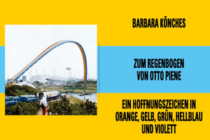 A graphic with a photograph on the left and text on the right against a yellow and blue background. The photo shows Otto Piene's large, inflatable rainbow arching over the Olympic Park in Munich in 1972. The bold, black German text on the right reads: BARBARA KÖNCHES, ZUM REGENBOGEN VON OTTO PIENE, EIN HOFFNUNGSZEICHEN IN ORANGE, GELB, GRÜN, HELLBLAU UND VIOLETT.