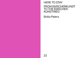 A book page with a minimalist design, featuring a wide vertical bar of bright pink on the left. The right side is white with black sans-serif text. The text reads: HERE TO STAY, FROM EMSCHERKUNST TO THE EMSCHER-KUNSTWEG, by Britta Peters. The page number 23 is at the bottom right corner.