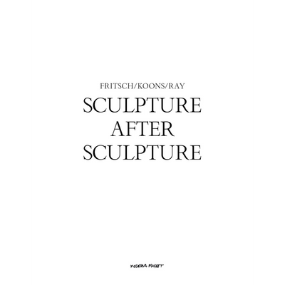Cover Sculpture After Sculpture: Fritsch, Koons, Ray
