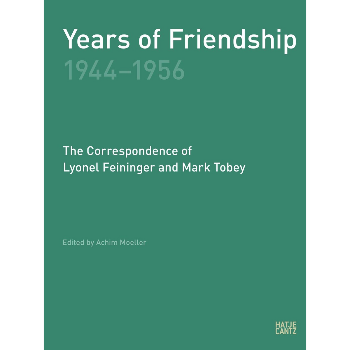 Coverbild Years of Friendship, 1944-1956: The Correspondence of Lyonel Feininger and Mark Tobey