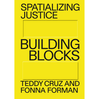 The cover of Spatializing Justice: Building Blocks by Teddy Cruz and Fonna Forman, featuring black text on a bright yellow background with two indented rectangular blocks separating the words.