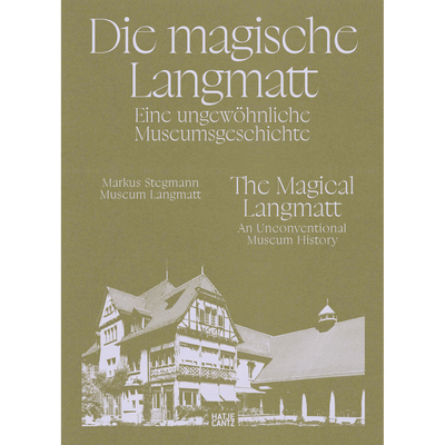 Cover Die magische Langmatt. Eine ungewöhnliche Museumsgeschichte | The magical Langmatt. An unconventional Museum history