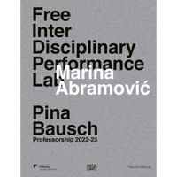 A gray typographic cover with the words Free Inter Disciplinary Performance Lab in a large black font. The name Marina Abramović is layered over it in bold white text, followed by Pina Bausch Professorship 2022-23.