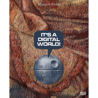 The cover of Margret Eicher's book shows the Death Star on a woven tapestry background with a speech bubble that reads It's a Digital World!.