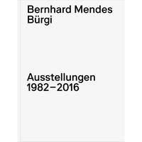 A minimalist white book cover with black text reading Bernhard Mendes Bürgi, Ausstellungen 1982–2016.