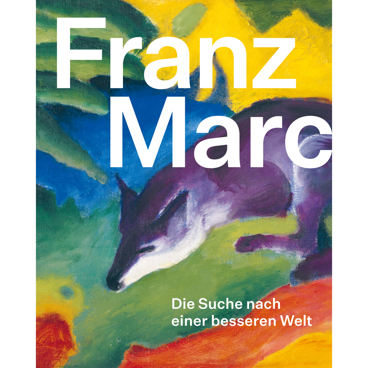 Coverbild Franz Marc: Die Suche nach einer besseren Welt