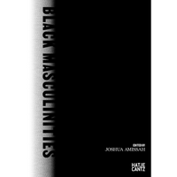 The black and white cover of the book Black Masculinities, edited by Joshua Amissah. The title runs vertically down the left side in black text over a grainy texture that fades from white to black.