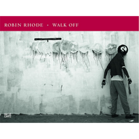 A black-and-white photo shows a person standing with their back to the viewer, facing a wall with a dripping, abstract painting on it, on the cover of the book Robin Rhode Walk Off.