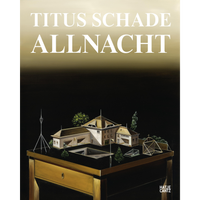 The cover of the book Titus Schade Allnacht shows a painting of an architectural model of a town on a wooden desk against a dark background.