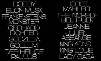 A black background with two columns of text written in a thin, white, stylized, uppercase font. The left column lists Dobby, Elon Musk, Frankenstein's Monster, Gerhard Richter, Godzilla, Gollum, and Der Heilige Paulus. The right column lists Horst Mahler, The Incredible Hulk, Jeannie, Julien Assange, King Kong, King Louie, and Lady Gaga.